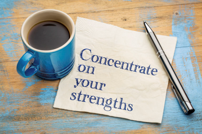Concentrate on your Strengths